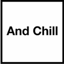 And Chill